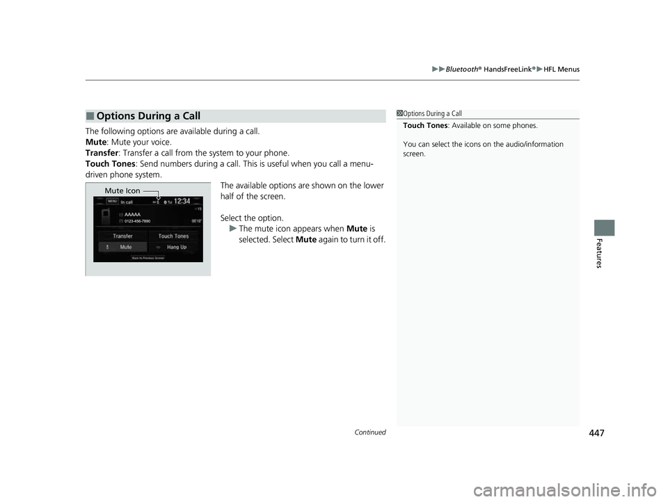 HONDA CRV 2022  Owners Manual Continued447
uuBluetooth ® HandsFreeLink ®u HFL Menus
Features
The following options ar e available during a call.
Mute: Mute your voice.
Transfer: Transfer a call from the system to your phone.
Tou