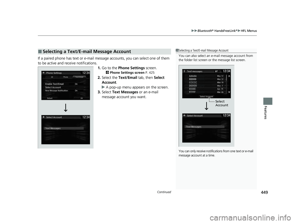 HONDA CRV 2022  Owners Manual Continued449
uuBluetooth ® HandsFreeLink ®u HFL Menus
Features
If a paired phone has text or e-mail messa ge accounts, you can select one of them 
to be active and receive notifications. 1.Go to the