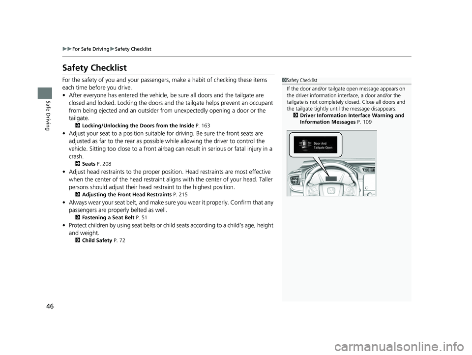 HONDA CRV 2022 Owners Manual 46
uuFor Safe Driving uSafety Checklist
Safe Driving
Safety Checklist
For the safety of you and your passenge rs, make a habit of checking these items
each time before you drive.
• After everyone h HONDA CRV 2022 Owners Manual 46
uuFor Safe Driving uSafety Checklist
Safe Driving
Safety Checklist
For the safety of you and your passenge rs, make a habit of checking these items
each time before you drive.
• After everyone h
