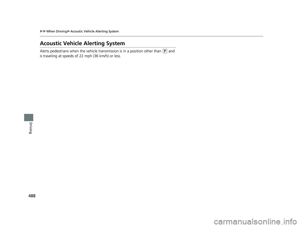 HONDA CRV 2022  Owners Manual 488
uuWhen Driving uAcoustic Vehicle Alerting System
Driving
Acoustic Vehicle Alerting System
Alerts pedestrians when the vehicle transmission is in a position other than (P and 
is traveling at speed