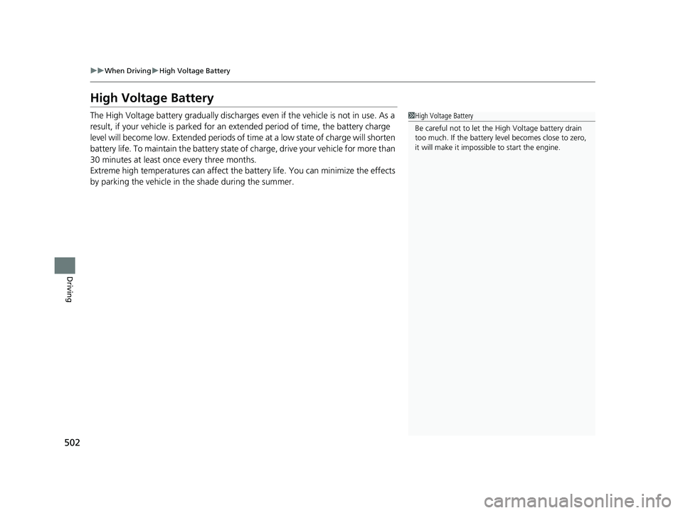 HONDA CRV 2022  Owners Manual 502
uuWhen Driving uHigh Voltage Battery
Driving
High Voltage Battery
The High Voltage battery gradually discharges  even if the vehicle is not in use. As a 
result, if your vehicle is parked for an  