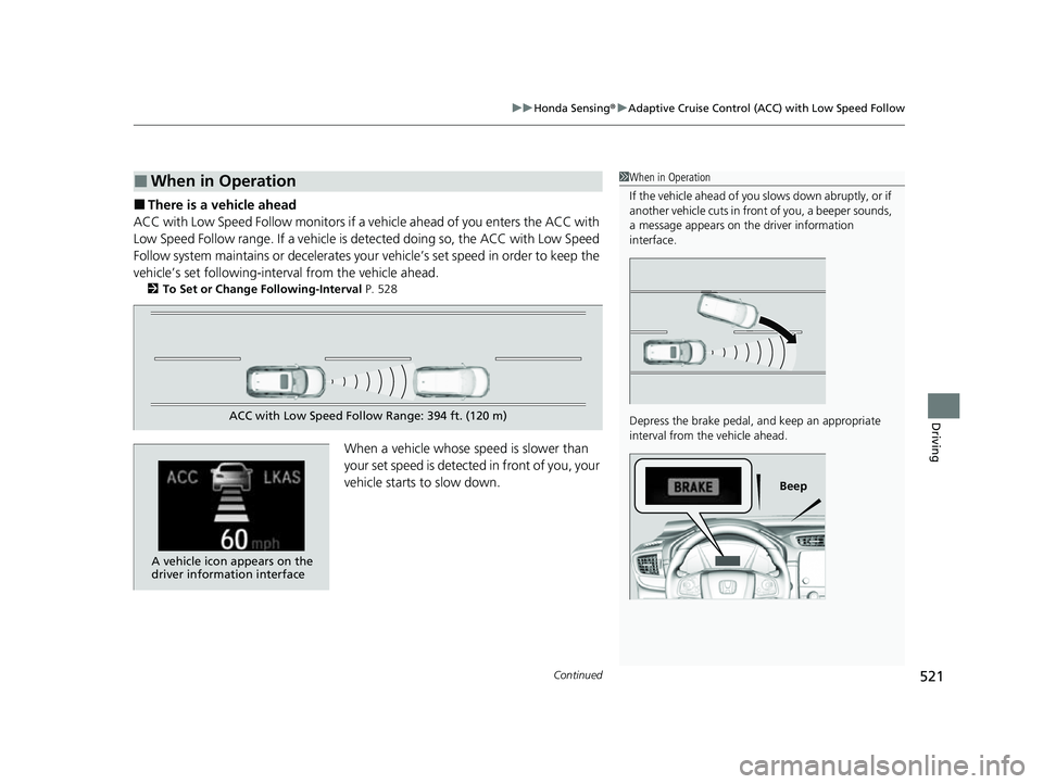 HONDA CRV 2022 Owners Manual Continued521
uuHonda Sensing ®u Adaptive Cruise Control (ACC) with Low Speed Follow
Driving
■There is a vehicle ahead
ACC with Low Speed Follow m onitors if a vehicle ahead of you enters the ACC wi HONDA CRV 2022 Owners Manual Continued521
uuHonda Sensing ®u Adaptive Cruise Control (ACC) with Low Speed Follow
Driving
■There is a vehicle ahead
ACC with Low Speed Follow m onitors if a vehicle ahead of you enters the ACC wi