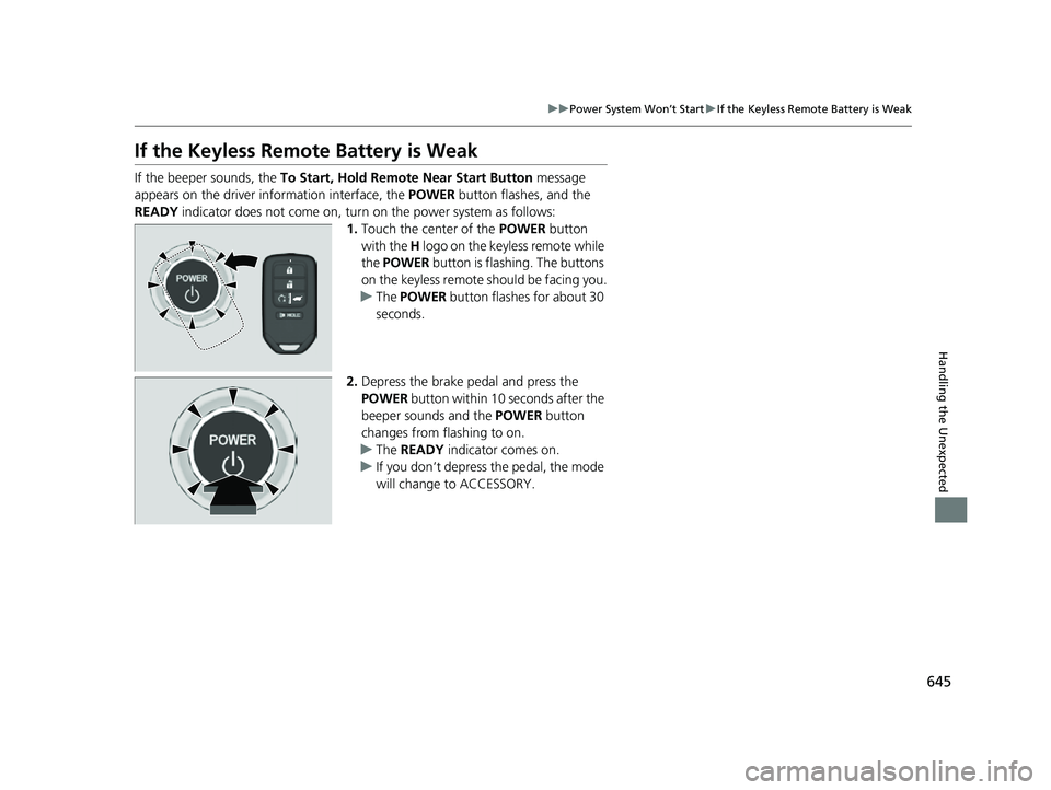 HONDA CRV 2022  Owners Manual 645
uuPower System Won’t Start uIf the Keyless Remote Battery is Weak
Handling the Unexpected
If the Keyless Remo te Battery is Weak
If the beeper sounds, the  To Start, Hold Remote Near Start Butto