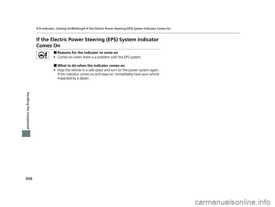HONDA CRV 2022  Owners Manual 656
uuIndicator, Coming On/Blinking uIf the Electric Power Steering (EPS) System Indicator Comes On
Handling the Unexpected
If the Electric Power Steeri ng (EPS) System Indicator 
Comes On
■Reasons 