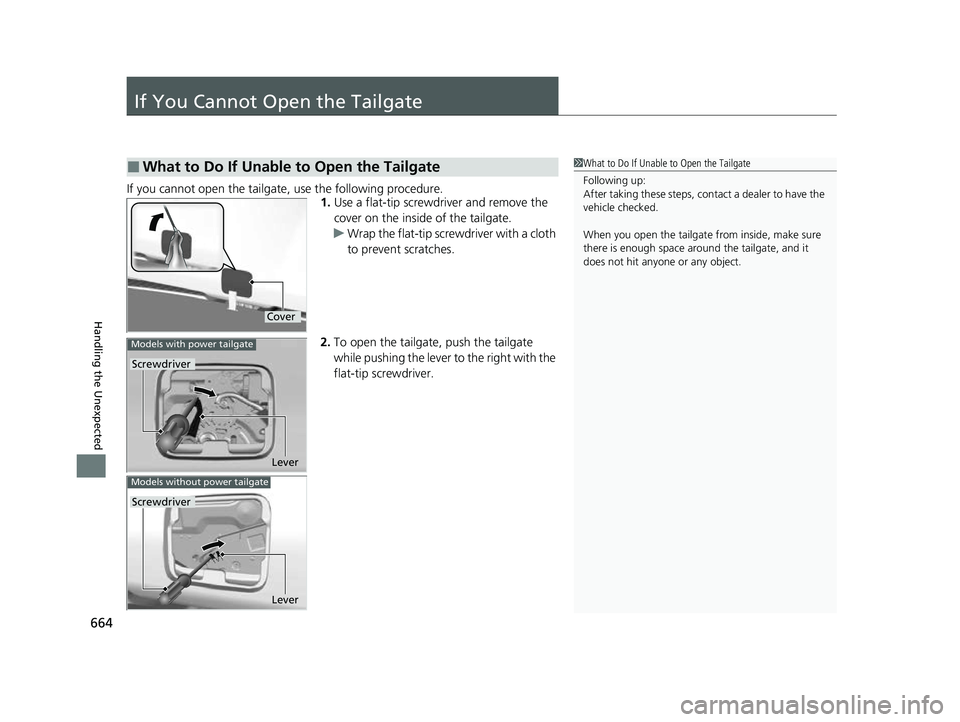 HONDA CRV 2022  Owners Manual 664
Handling the Unexpected
If You Cannot Open the Tailgate
If you cannot open the tailgate, use the following procedure.1.Use a flat-tip screwdriver and remove the 
cover on the inside of the tailgat