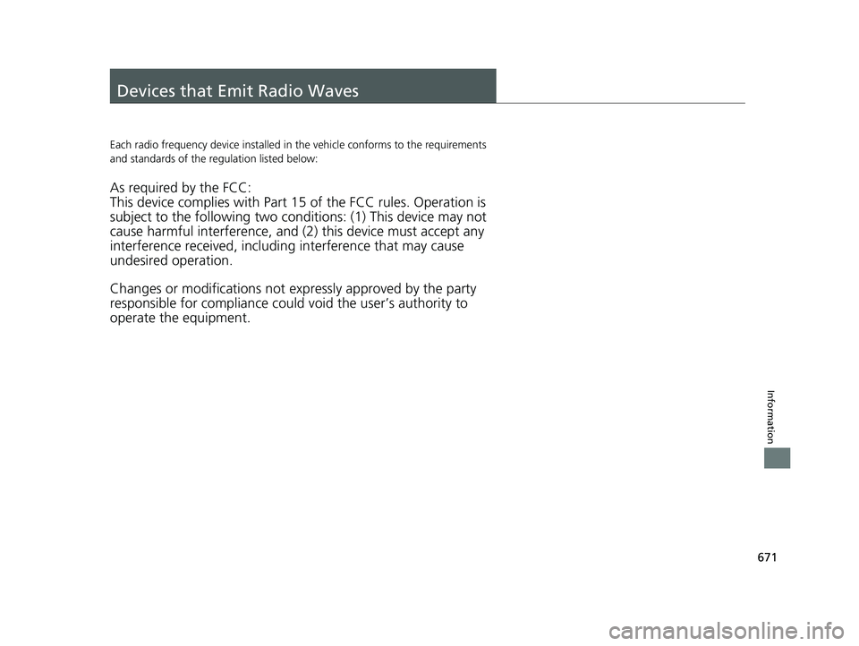 HONDA CRV 2022  Owners Manual 671
Information
Devices that Emit Radio Waves
Each radio frequency device installed in the vehicle conforms to the requirements 
and standards of the regulation listed below:
As required by the FCC:
T