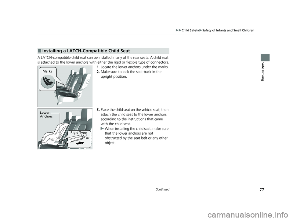 HONDA CRV 2022  Owners Manual 77
uuChild Safety uSafety of Infants and Small Children
Continued
Safe DrivingA LATCH-compatible child seat can be installe d in any of the rear seats. A child seat 
is attached to the lower anc hors 