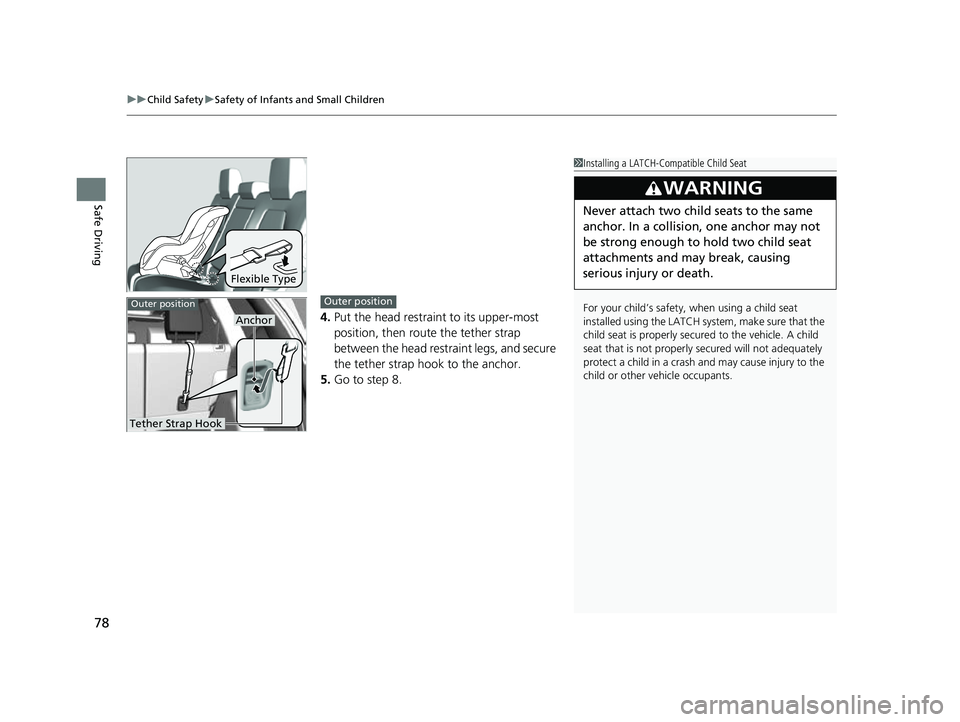 HONDA CRV 2022  Owners Manual uuChild Safety uSafety of Infants and Small Children
78
Safe Driving
4. Put the head restraint to its upper-most 
position, then rout e the tether strap 
between the head restraint legs, and secure 
t
