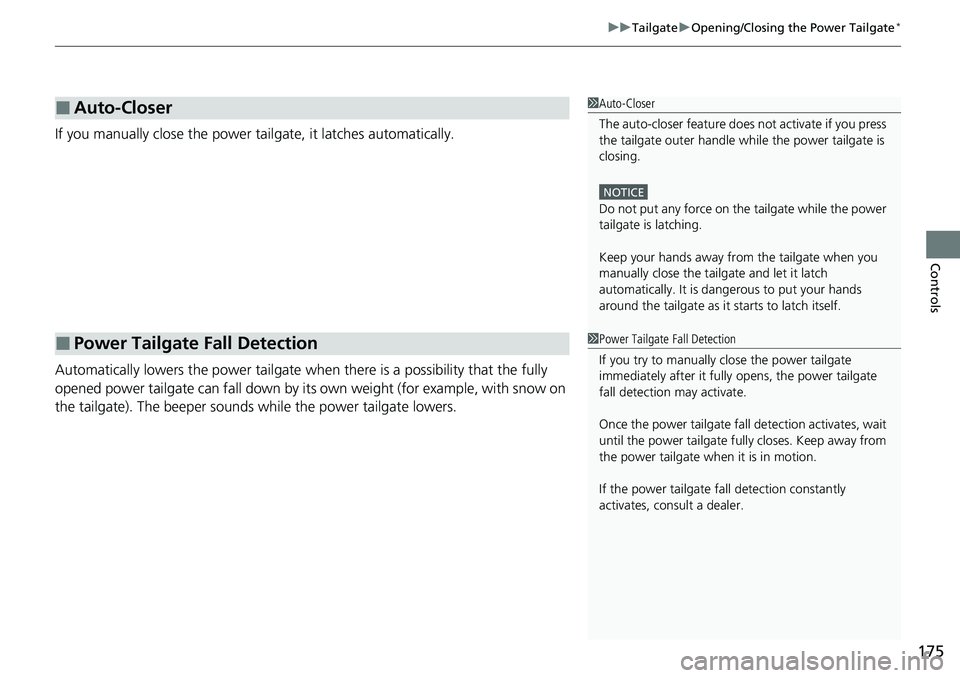 HONDA CRV 2023  Owners Manual 175
uuTailgate uOpening/Closing the Power Tailgate*
Controls
If you manually close the power tailgate, it latches automatically.
Automatically lowers the power tailgate wh en there is a possibility th