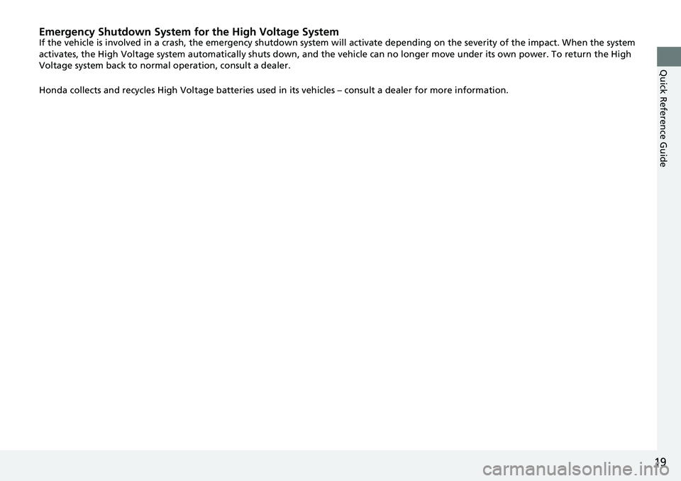 HONDA CRV 2023  Owners Manual 19
Quick Reference Guide
Emergency Shutdown System for the High Voltage SystemIf the vehicle is involved in a crash, the emergency shutdown system will activate depending on the severity of the impact