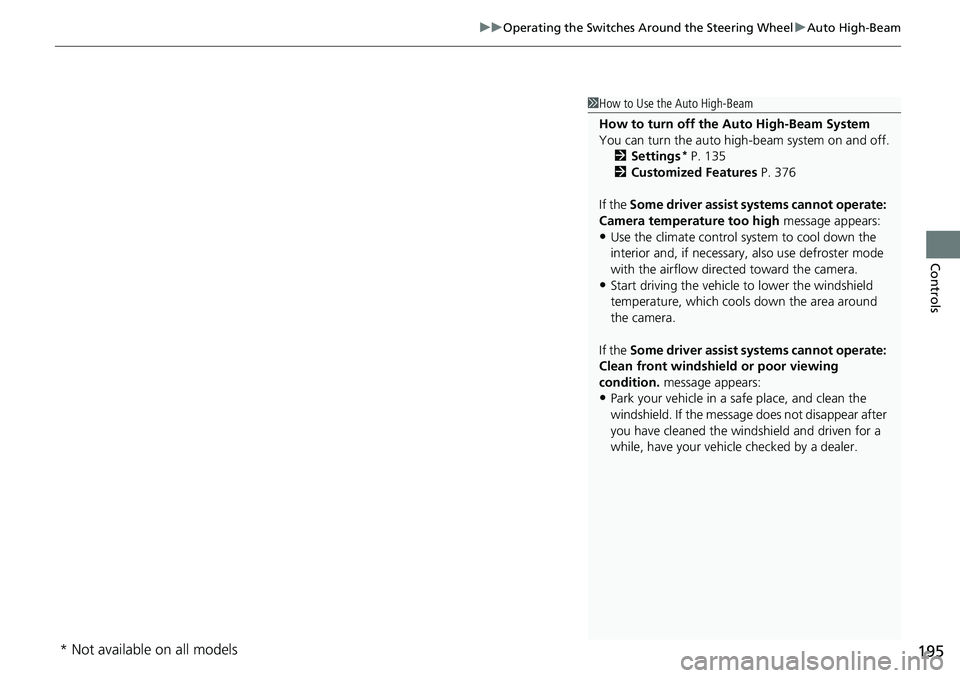 HONDA CRV 2023  Owners Manual 195
uuOperating the Switches Around the Steering Wheel uAuto High-Beam
Controls
1How to Use the Auto High-Beam
How to turn off the Auto High-Beam System
You can turn the auto high- beam system on and 