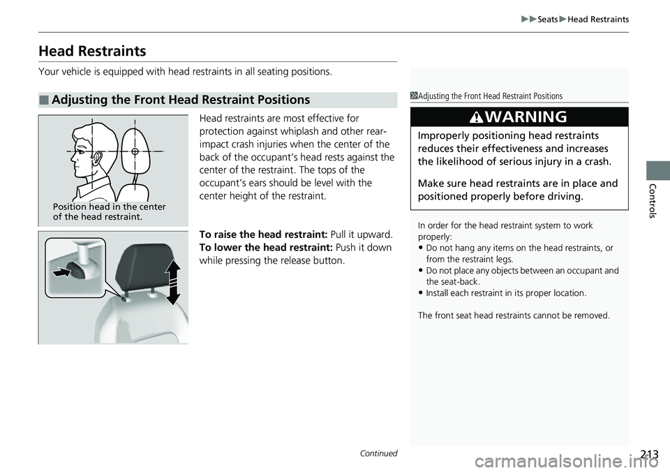 HONDA CRV 2023  Owners Manual 213
uuSeats uHead Restraints
Continued
Controls
Head Restraints
Your vehicle is equipped with head restraints in all seating positions.
Head restraints are most effective for 
protection against whipl