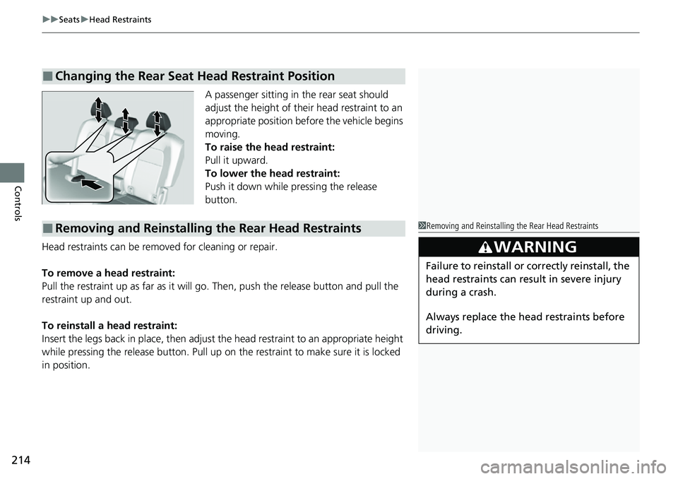 HONDA CRV 2023  Owners Manual uuSeats uHead Restraints
214
Controls
A passenger sitting in the rear seat should 
adjust the height of their head restraint to an 
appropriate position befo re the vehicle begins 
moving.
To raise th