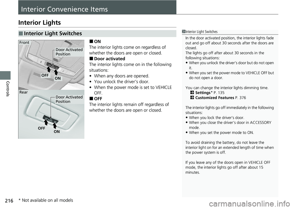 HONDA CRV 2023  Owners Manual 216
Controls
Interior Convenience Items
Interior Lights
■ON
The interior lights come on regardless of 
whether the doors are open or closed.
■Door activated
The interior lights come on in the foll