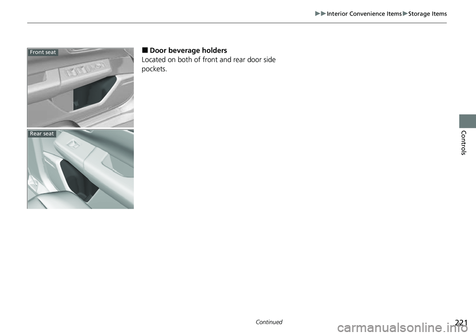 HONDA CRV 2023  Owners Manual 221
uuInterior Convenience Items uStorage Items
Continued
Controls
■Door beverage holders
Located on both of front and rear door side 
pockets.Front seat
Rear seat 