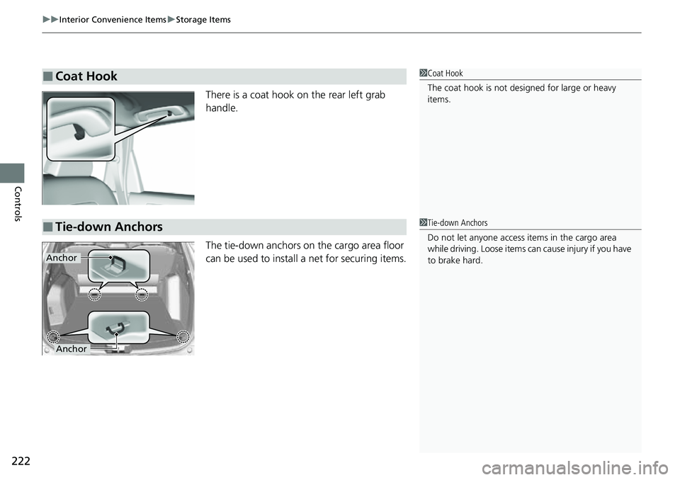 HONDA CRV 2023  Owners Manual uuInterior Convenience Items uStorage Items
222
Controls
There is a coat hook on the rear left grab 
handle.
The tie-down anchors on the cargo area floor 
can be used to install a net for securing ite