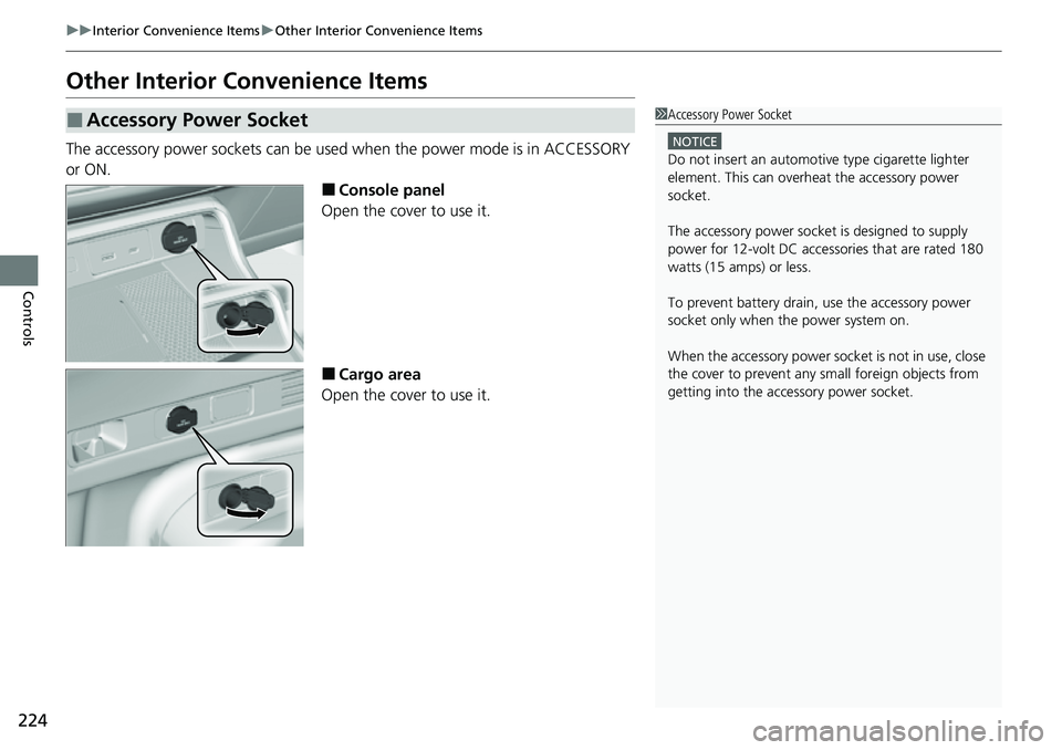 HONDA CRV 2023  Owners Manual 224
uuInterior Convenience Items uOther Interior Convenience Items
Controls
Other Interior Convenience Items
The accessory power sockets can be used  when the power mode is in ACCESSORY 
or ON.
■Con