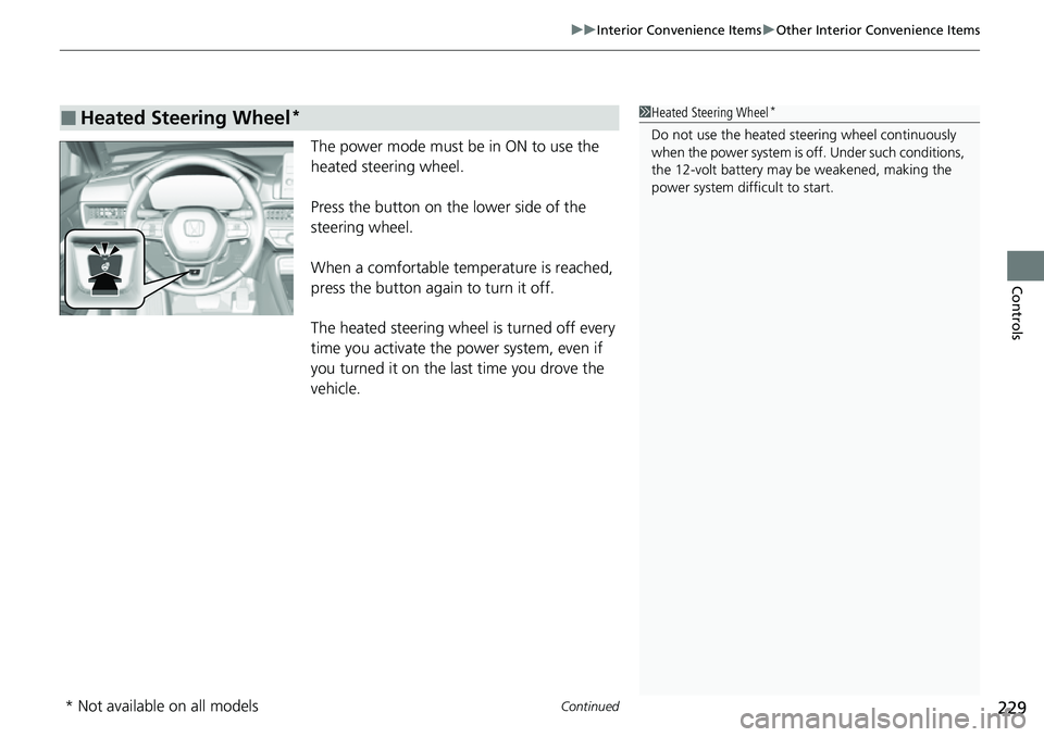 HONDA CRV 2023  Owners Manual Continued229
uuInterior Convenience Items uOther Interior Convenience Items
Controls
The power mode must be in ON to use the 
heated steering wheel.
Press the button on the lower side of the 
steering
