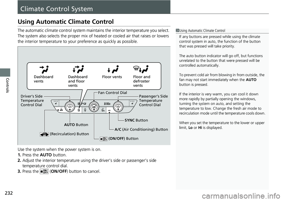 HONDA CRV 2023  Owners Manual 232
Controls
Climate Control System
Using Automatic Climate Control
The automatic climate control system maintains the interior temperature you select. 
The system also selects the proper mix of heate