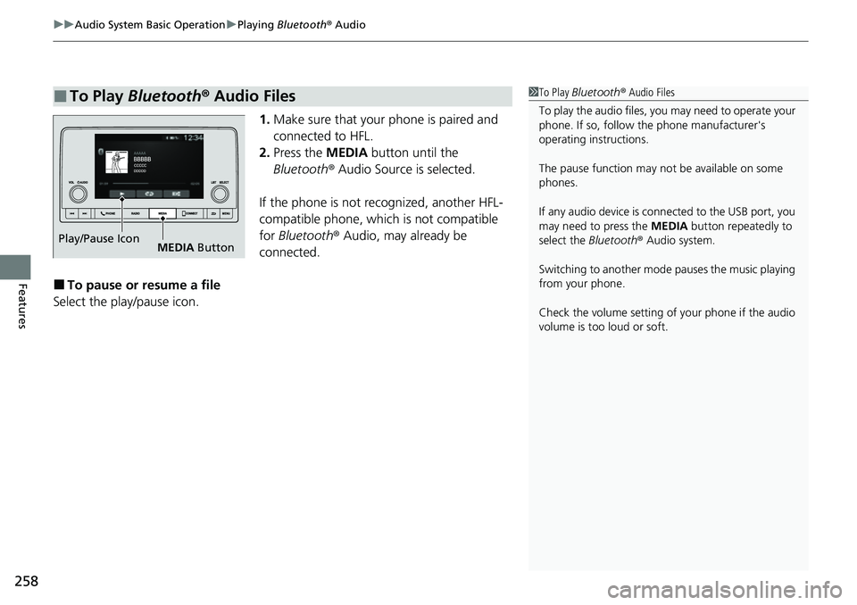 HONDA CRV 2023  Owners Manual uuAudio System Basic Operation uPlaying  Bluetooth ® Audio
258
Features
1. Make sure that your phone is paired and 
connected to HFL.
2. Press the MEDIA  button until the 
Bluetooth ® Audio Source i