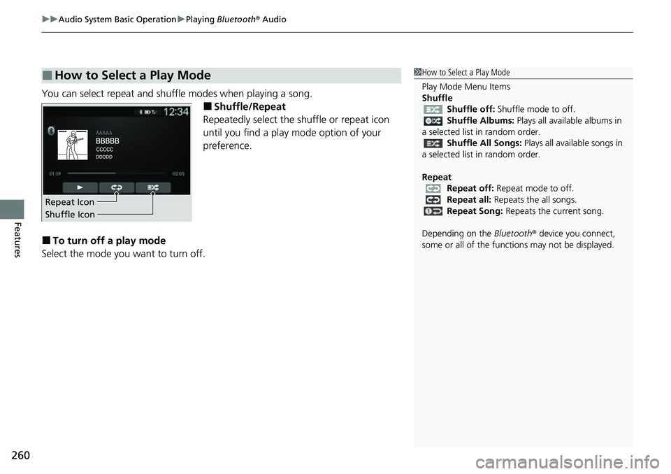 HONDA CRV 2023  Owners Manual uuAudio System Basic Operation uPlaying  Bluetooth ® Audio
260
Features
You can select repeat and shuffle modes when playing a song.
■Shuffle/Repeat
Repeatedly select the shuffle or repeat icon 
un