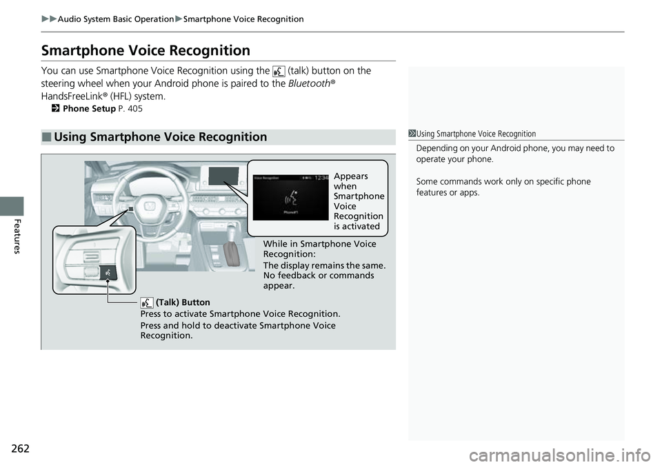 HONDA CRV 2023  Owners Manual 262
uuAudio System Basic Operation uSmartphone Voice Recognition
Features
Smartphone Voice Recognition
You can use Smartphone Voice Recognitio n using the   (talk) button on the 
steering wheel when y