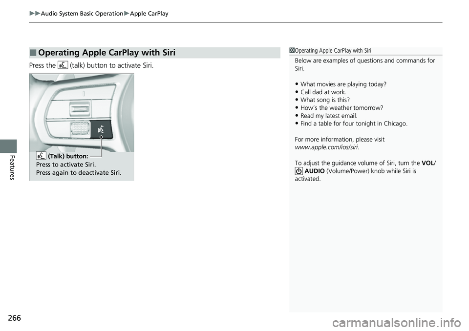 HONDA CRV 2023  Owners Manual uuAudio System Basic Operation uApple CarPlay
266
Features
Press the   (talk) button to activate Siri.
■Operating Apple CarPlay with Siri1Operating Apple CarPlay with Siri
Below are examples of ques