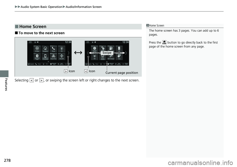 HONDA CRV 2023  Owners Manual uuAudio System Basic Operation uAudio/Information Screen
278
Features
■To move to the next screen
Selecting   or  , or swiping the screen le ft or right changes to the next screen.
■Home Screen1Ho