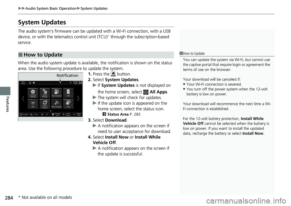 HONDA CRV 2023  Owners Manual 284
uuAudio System Basic Operation uSystem Updates
Features
System Updates
The audio system’s firmware can be upda ted with a Wi-Fi connection, with a USB 
device, or with the telematics control uni