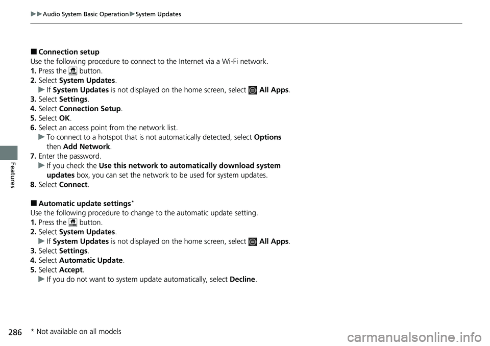 HONDA CRV 2023  Owners Manual 286
uuAudio System Basic Operation uSystem Updates
Features
■Connection setup
Use the following procedure to connect to the Internet via a Wi-Fi network.
1. Press the   button.
2. Select  System Upd