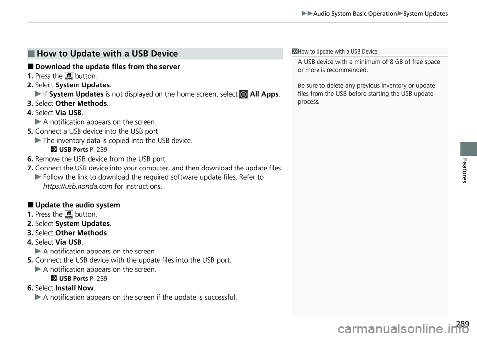 HONDA CRV 2023  Owners Manual 289
uuAudio System Basic Operation uSystem Updates
Features
■Download the up date files from the server
1. Press the   button.
2. Select  System Updates .
u If System Updates  is not displayed on th