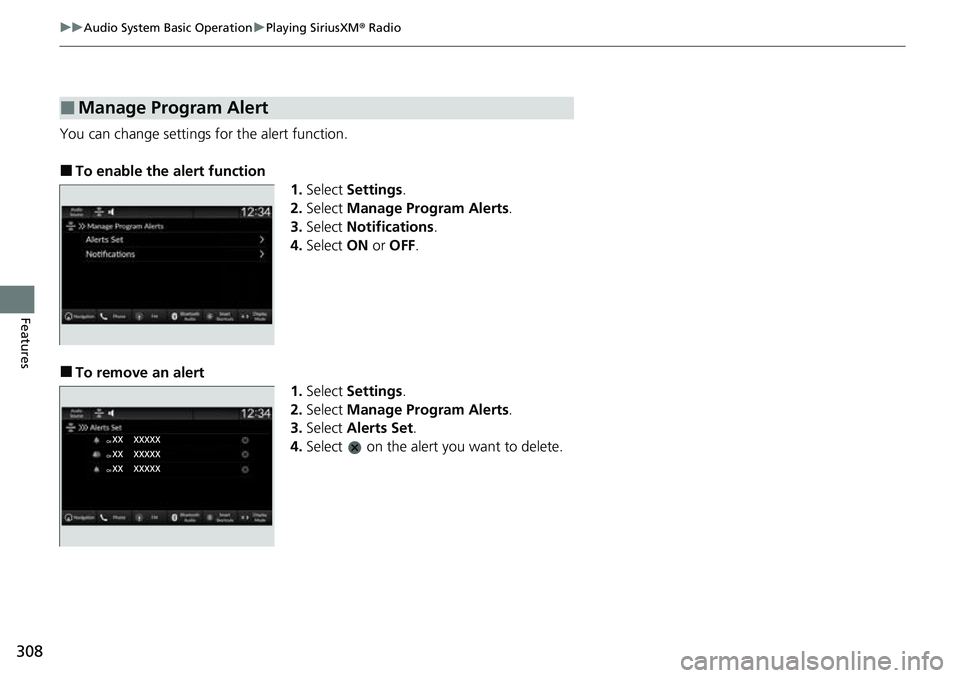 HONDA CRV 2023  Owners Manual 308
uuAudio System Basic Operation uPlaying SiriusXM ® Radio
Features
You can change settings for the alert function.
■To enable the alert function
1.Select  Settings .
2. Select  Manage Program Al