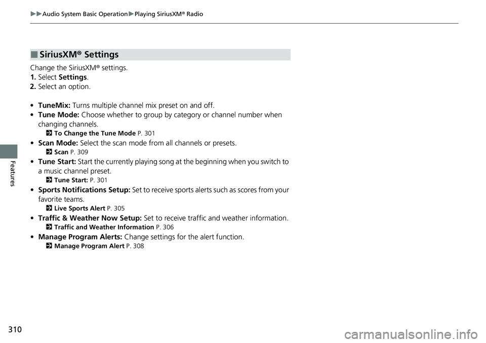 HONDA CRV 2023  Owners Manual 310
uuAudio System Basic Operation uPlaying SiriusXM ® Radio
Features
Change the SiriusXM ® settings.
1. Select  Settings .
2. Select an option.
• TuneMix:  Turns multiple channel mix preset on an