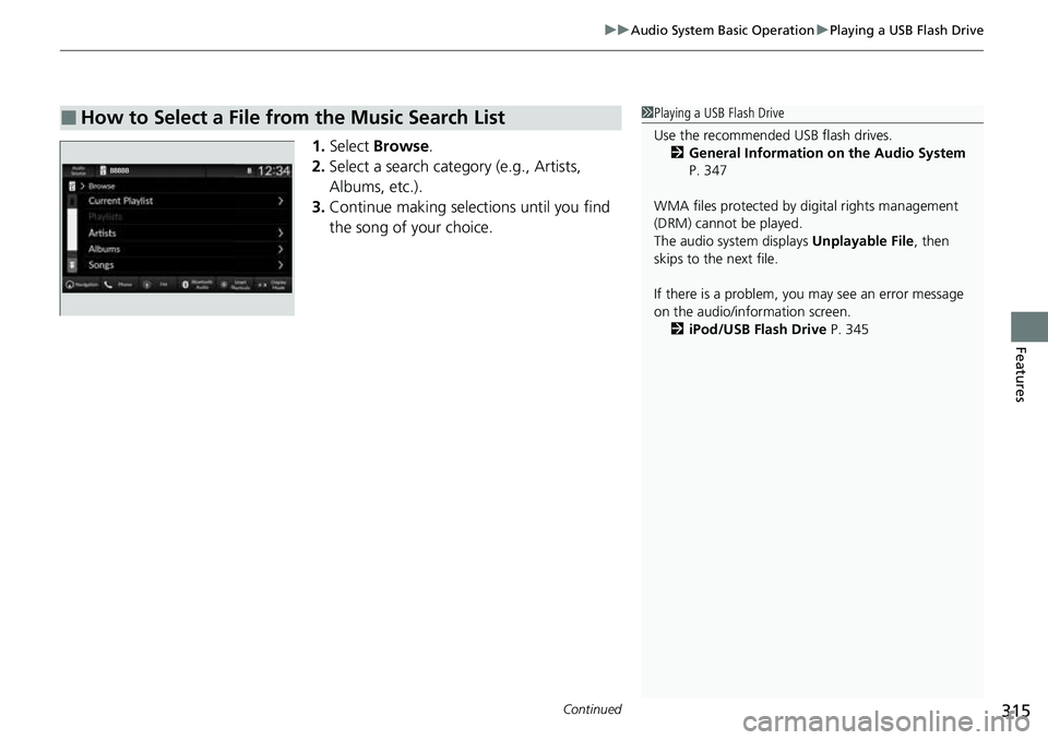 HONDA CRV 2023  Owners Manual Continued315
uuAudio System Basic Operation uPlaying a USB Flash Drive
Features
1. Select  Browse .
2. Select a search catego ry (e.g., Artists, 
Albums, etc.).
3. Continue making selections until you
