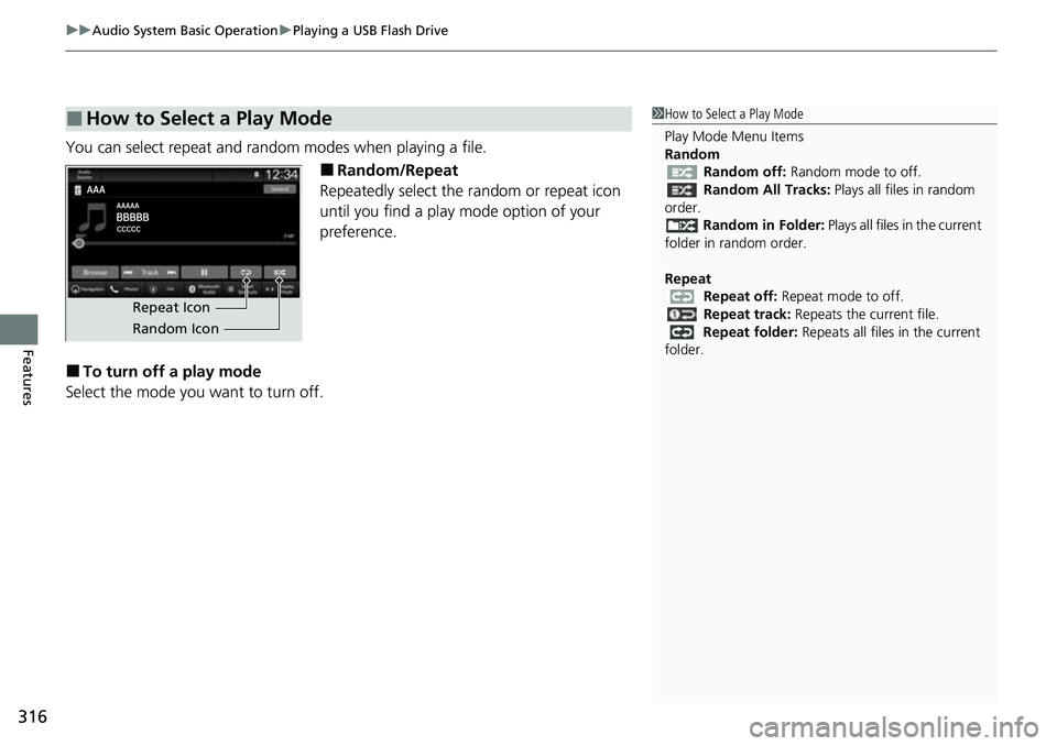 HONDA CRV 2023  Owners Manual uuAudio System Basic Operation uPlaying a USB Flash Drive
316
Features
You can select repeat and random modes when playing a file.
■Random/Repeat
Repeatedly select the random or repeat icon 
until y