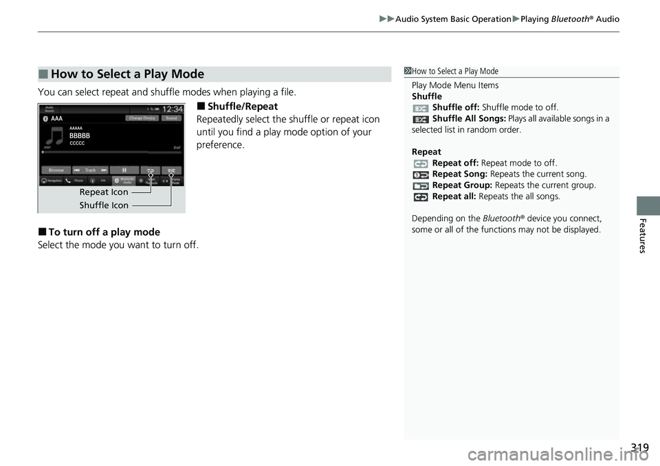 HONDA CRV 2023  Owners Manual 319
uuAudio System Basic Operation uPlaying  Bluetooth ® Audio
Features
You can select repeat and shuffle modes when playing a file.
■Shuffle/Repeat
Repeatedly select the shuffle or repeat icon 
un