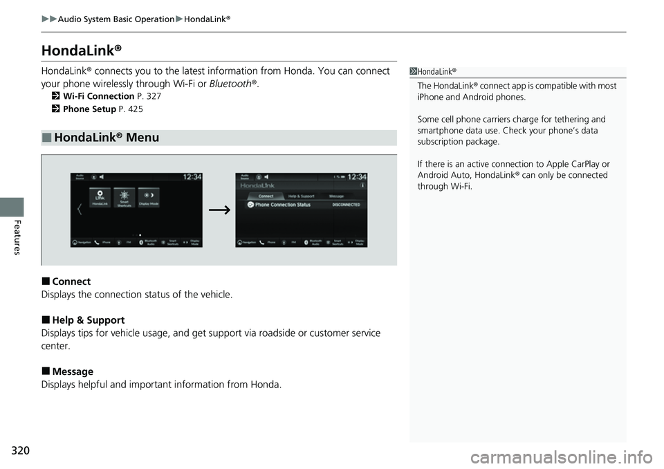 HONDA CRV 2023  Owners Manual 320
uuAudio System Basic Operation uHondaLink ®
Features
HondaLink ®
HondaLink® connects you to the latest information from Honda. You can connect 
your phone wirelessly through Wi-Fi or  Bluetooth