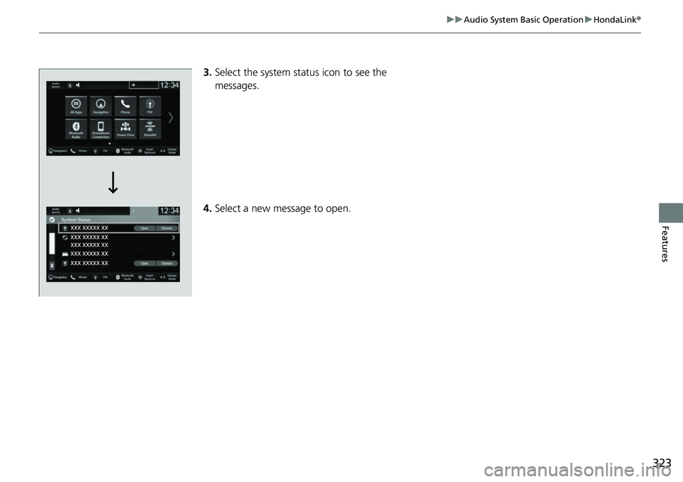 HONDA CRV 2023  Owners Manual 323
uuAudio System Basic Operation uHondaLink ®
Features
3.Select the system status icon to see the 
messages.
4. Select a new message to open. 