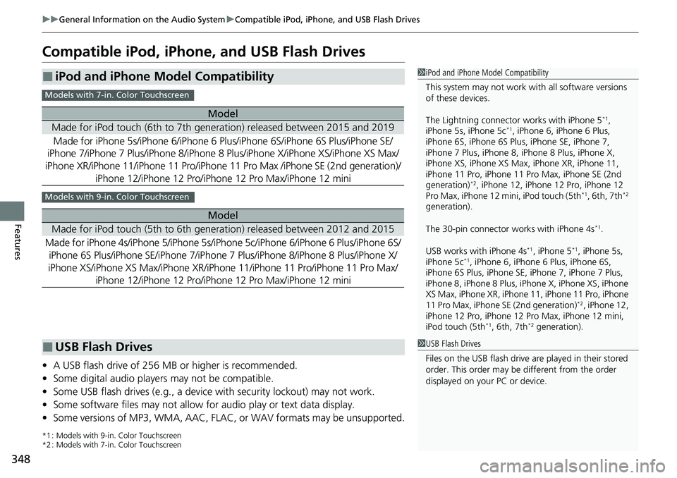 HONDA CRV 2023  Owners Manual 348
uuGeneral Information on the Audio System uCompatible iPod, iPhone, and USB Flash Drives
Features
Compatible iPod, iPhone, and USB Flash Drives
• A USB flash drive of 256 MB or higher is recomme