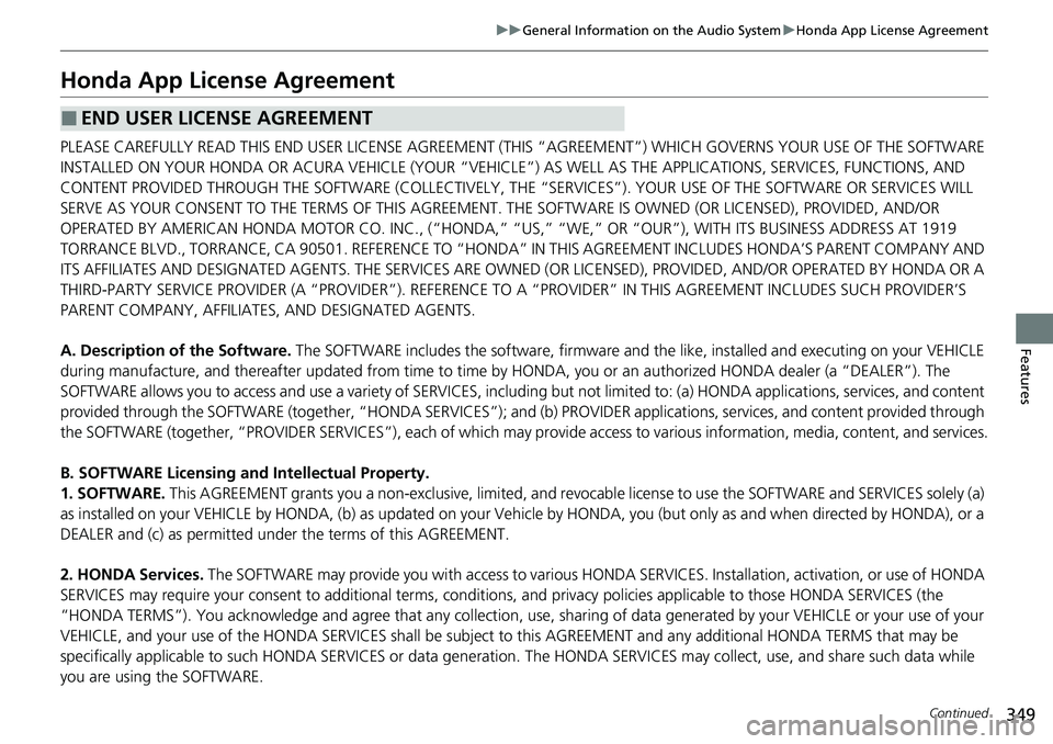HONDA CRV 2023  Owners Manual 349
uuGeneral Information on the Audio System uHonda App License Agreement
Continued
Features
Honda App License Agreement
PLEASE CAREFULLY READ THIS END USER LICENSE AGREEMENT (THI S “AGREEMENT”) 
