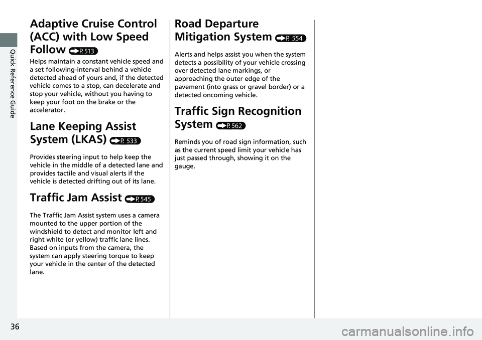 HONDA CRV 2023 Owners Manual 36
Quick Reference Guide
Adaptive Cruise Control
(ACC) with Low Speed
Follow
(P513)
Helps maintain a constant vehicle speed and
a set following-interval behind a vehicle
detected ahead of yours a HONDA CRV 2023 Owners Manual 36
Quick Reference Guide
Adaptive Cruise Control
(ACC) with Low Speed
Follow
(P513)
Helps maintain a constant vehicle speed and
a set following-interval behind a vehicle
detected ahead of yours a