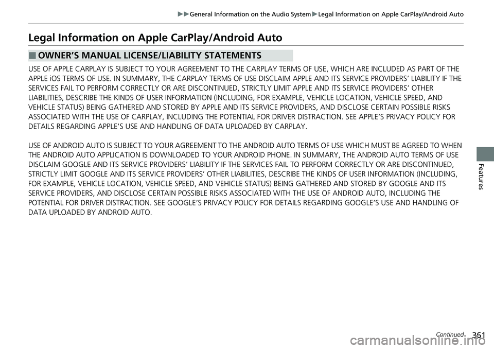 HONDA CRV 2023  Owners Manual 361
uuGeneral Information on the Audio System uLegal Information on Apple CarPlay/Android Auto
Continued
Features
Legal Information on Appl e CarPlay/Android Auto
USE OF APPLE CARPLAY IS SUBJECT TO YO
