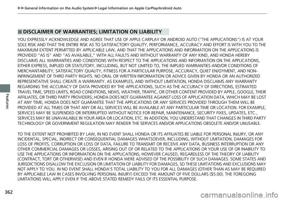 HONDA CRV 2023  Owners Manual 362
uuGeneral Information on the Audio System uLegal Information on Apple CarPlay/Android Auto
Features
YOU EXPRESSLY ACKNOWLEDGE AND AGREE THAT  USE OF APPLE CARPLAY OR ANDROID AUTO (“THE APPLICATI