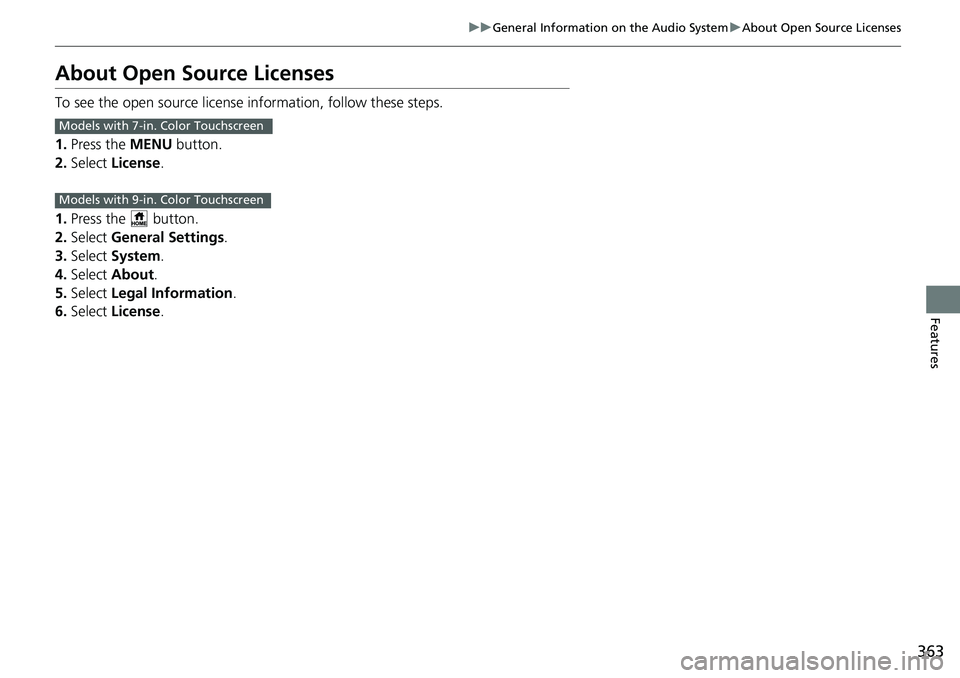 HONDA CRV 2023  Owners Manual 363
uuGeneral Information on the Audio System uAbout Open Source Licenses
Features
About Open Source Licenses
To see the open source licens e information, follow these steps.
1. Press the MENU  button