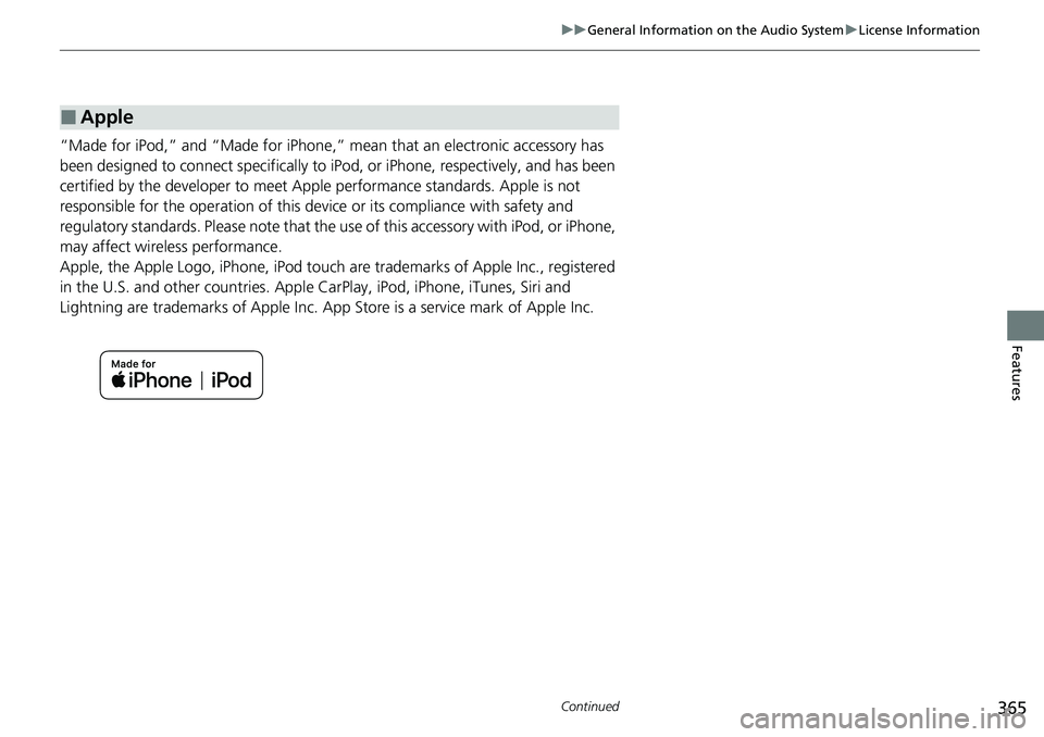 HONDA CRV 2023  Owners Manual 365
uuGeneral Information on the Audio System uLicense Information
Continued
Features
“Made for iPod,” and “Made for iPhone,” mean that an electronic accessory has 
been designed to connect sp