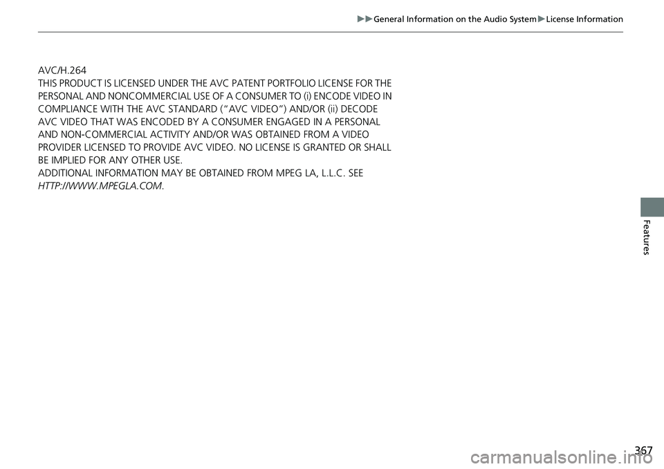 HONDA CRV 2023  Owners Manual 367
uuGeneral Information on the Audio System uLicense Information
Features
AVC/H.264
THIS PRODUCT IS LICENSED UNDER THE AVC PATENT PORTFOLIO LICENSE FOR THE 
PERSONAL AND NONCOMMERCIAL USE OF A CONSU