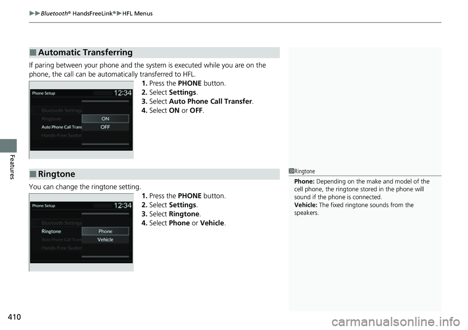 HONDA CRV 2023  Owners Manual uuBluetooth ® HandsFreeLink ®u HFL Menus
410
Features
If paring between your phone and the system is executed while you are on the 
phone, the call can be automatically transferred to HFL.
1.Press t