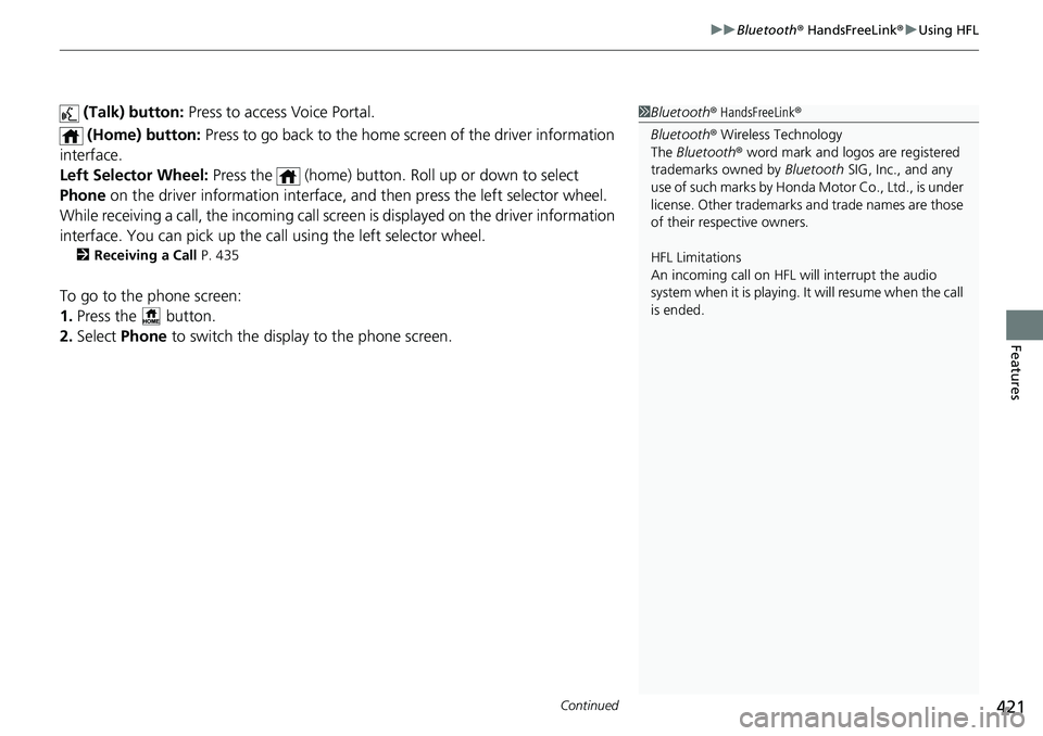 HONDA CRV 2023  Owners Manual Continued421
uuBluetooth ® HandsFreeLink ®u Using HFL
Features
 (Talk) button:  Press to access Voice Portal.
 (Home) button:  Press to go back to the home screen of the driver information 
interfac