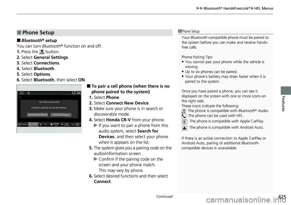 HONDA CRV 2023  Owners Manual Continued425
uuBluetooth ® HandsFreeLink ®u HFL Menus
Features
■Bluetooth ® setup
You can turn  Bluetooth® function on and off.
1. Press the   button.
2. Select  General Settings .
3. Select  Co
