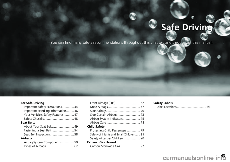 HONDA CRV 2023 Owners Manual 43
Safe Driving
You can find many safety recommendations throughout this chapter, and throughout this manual.
For Safe Driving
Important Safety Precautions.............. 44
Important Handling Informat HONDA CRV 2023 Owners Manual 43
Safe Driving
You can find many safety recommendations throughout this chapter, and throughout this manual.
For Safe Driving
Important Safety Precautions.............. 44
Important Handling Informat